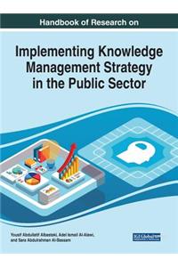 Handbook of Research on Implementing Knowledge Management Strategy in the Public Sector