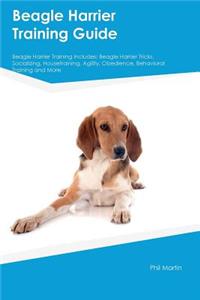 Beagle Harrier Training Guide Beagle Harrier Training Includes: Beagle Harrier Tricks, Socializing, Housetraining, Agility, Obedience, Behavioral Training and More