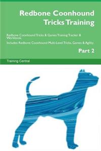 Redbone Coonhound Tricks Training Redbone Coonhound Tricks & Games Training Tracker & Workbook. Includes: Redbone Coonhound Multi-Level Tricks, Games & Agility. Part 2