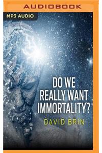 Do We Really Want Immortality?