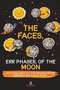 The Faces, Err Phases, of the Moon - Astronomy Book for Kids Revised Edition Children's Astronomy Books
