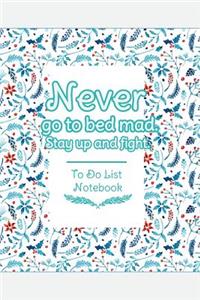 Never Go To Bed Mad. Stay Up And Fight. To Do List Notebook