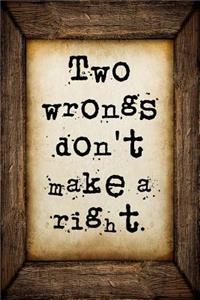 Two wrongs don't make a right