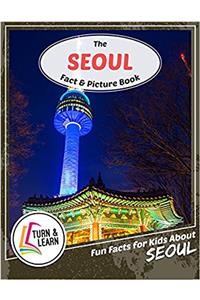 The Seoul Fact and Picture Book: Fun Facts for Kids About Seoul (Turn and Learn)