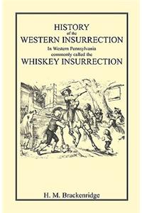 History of the Western Insurrection in Western Pennsylvania commonly called the Whiskey Insurrection