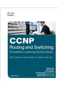 CCNP Routing and Switching Foundation Learning Guide Library: (route 300-101, Switch 300-115, Tshoot 300-135)