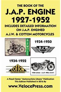 Book of the J.A.P. Engine 1927-1952 Includes Detailed Information on J.A.P. Engined A.J.W. & Cotton Motorcycles