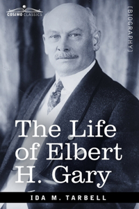 Life of Elbert H. Gary