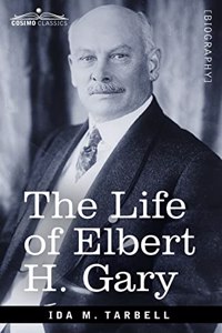 The Life of Elbert H. Gary