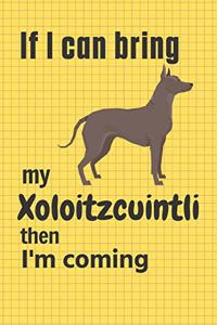 If I can bring my Xoloitzcuintli then I'm coming