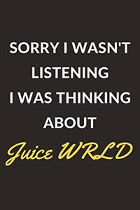 Sorry I Wasn't Listening I Was Thinking About Juice WRLD