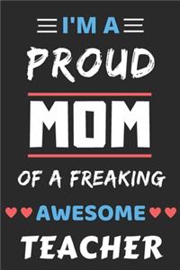 I'm A Proud Mom Of A Freaking Awesome Teacher
