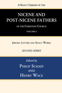 Select Library of the Nicene and Post-Nicene Fathers of the Christian Church, Second Series, Volume 6