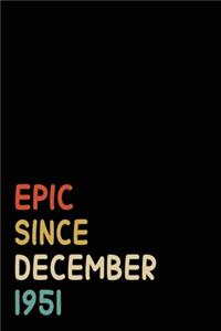 Epic Since December 1951: Birthday Gift For Who Born in December 1951 - Blank Lined Notebook And Journal - 6x9 Inch 120 Pages White Paper