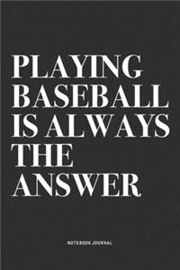 Playing Baseball Is Always The Answer