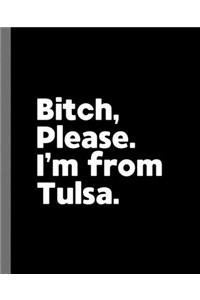 Bitch, Please. I'm From Tulsa.