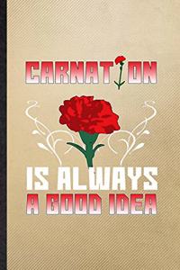 Carnation Is Always a Good Idea