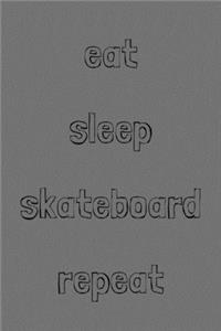 Eat sleep skateboard repeat