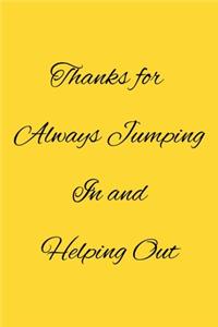 Thanks for Always Jumping In and Helping Out