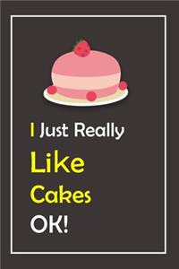 I Just Really Like Cakes, OK !