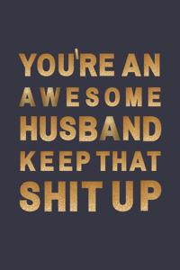 You're An Awesome husband. Keep That Shit Up