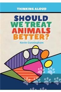 Should We Treat Animals Better?