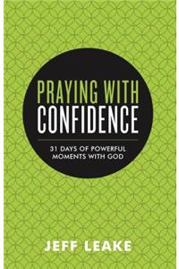 Praying with Confidence: 31 Days of Powerful Moments with God