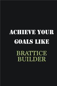 Achieve Your Goals Like Brattice Builder