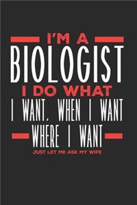 I'm a Biologist I Do What I Want, When I Want, Where I Want. Just Let Me Ask My Wife