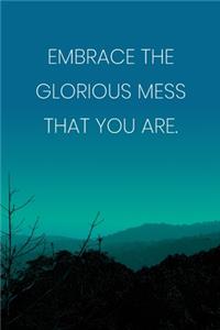 Inspirational Quote Notebook - 'Embrace The Glorious Mess That You Are.' - Inspirational Journal to Write in - Inspirational Quote Diary