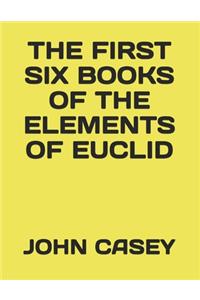 The First Six Books of the Elements of Euclid