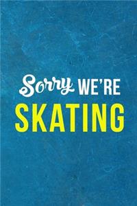 Sorry We're Skating