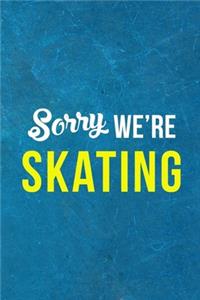 Sorry We're Skating