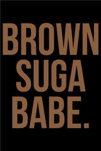 Brown Suga Babe.