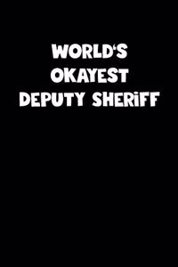 World's Okayest Deputy Sheriff Notebook - Deputy Sheriff Diary - Deputy Sheriff Journal - Funny Gift for Deputy Sheriff