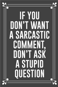 If You Don't Want a Sarcastic Comment, Don't Ask a Stupid Question