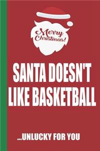 Merry Christmas Santa Doesn't Like Basketball Unlucky For You