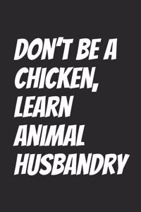 Don't be a chicken, learn Animal husbandry