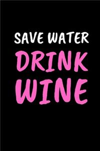 Save Water Drink Wine