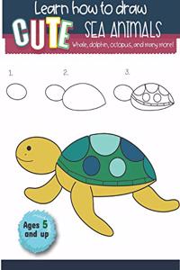 Learn How to Draw Cute Sea Animals Whale, Dolphin, Octopus, and many more Ages 5 and up