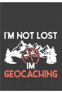 I'm Not Lost I'm Geocaching