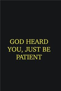 God heard you, just be patient