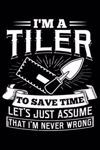 I'm a Tiler To Save Time Let's Just Assume That I'm Never Wrong