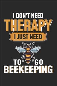 I Don't Need Therapy I Just Need To Go Beekeeping