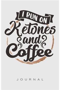 I Run On Ketones And Coffee Journal