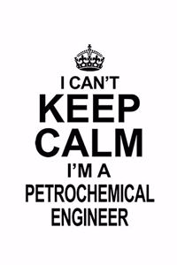 I Can't Keep Calm I'm A Petrochemical Engineer