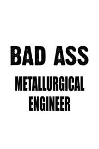 Bad Ass Metallurgical Engineer