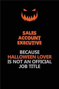 Sales Account Executive Because Halloween Lover Is Not An Official Job Title