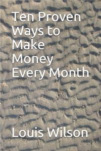 Ten Proven Ways to Make Money Every Month