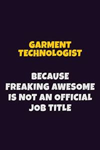 Garment Technologist, Because Freaking Awesome Is Not An Official Job Title